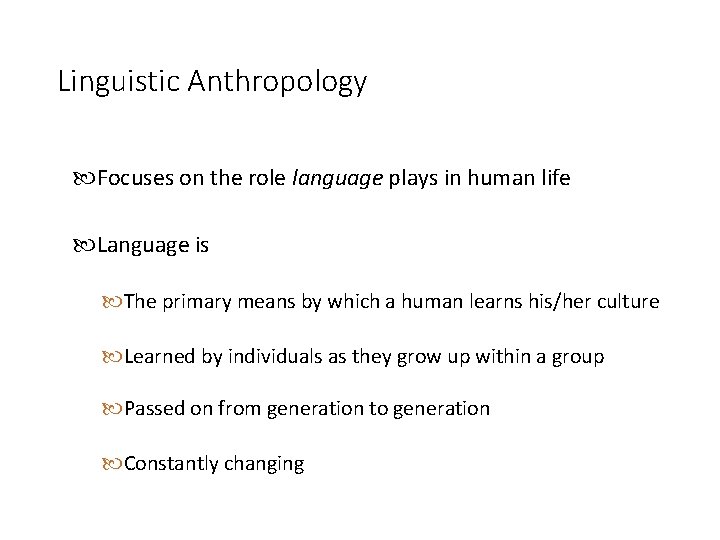 Linguistic Anthropology Focuses on the role language plays in human life Language is The