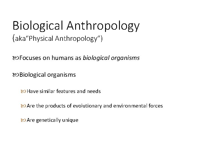 Biological Anthropology (aka“Physical Anthropology”) Focuses on humans as biological organisms Biological organisms Have similar