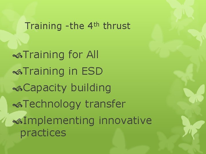 Training -the 4 th thrust Training for All Training in ESD Capacity building Technology