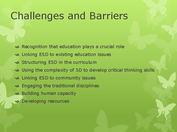 Challenges and Barriers Recognition that education plays a crucial role Linking ESD to existing