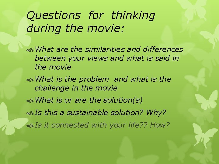 Questions for thinking during the movie: What are the similarities and differences between your