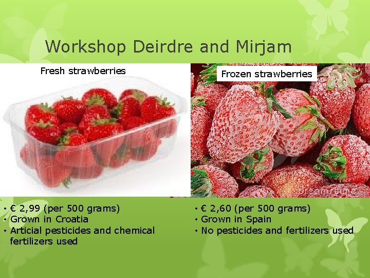 Workshop Deirdre and Mirjam Fresh strawberries • € 2, 99 (per 500 grams) •