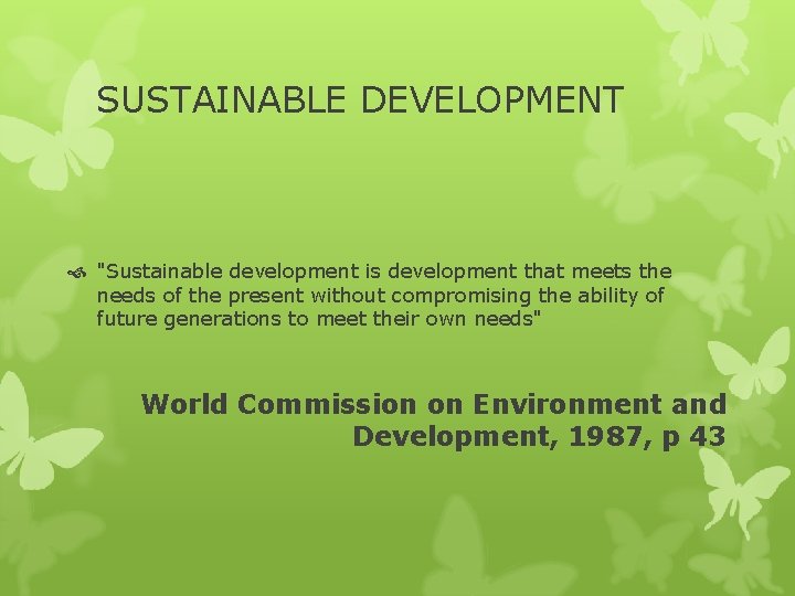 SUSTAINABLE DEVELOPMENT "Sustainable development is development that meets the needs of the present without