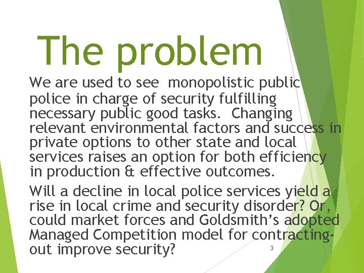 The problem We are used to see monopolistic public police in charge of security