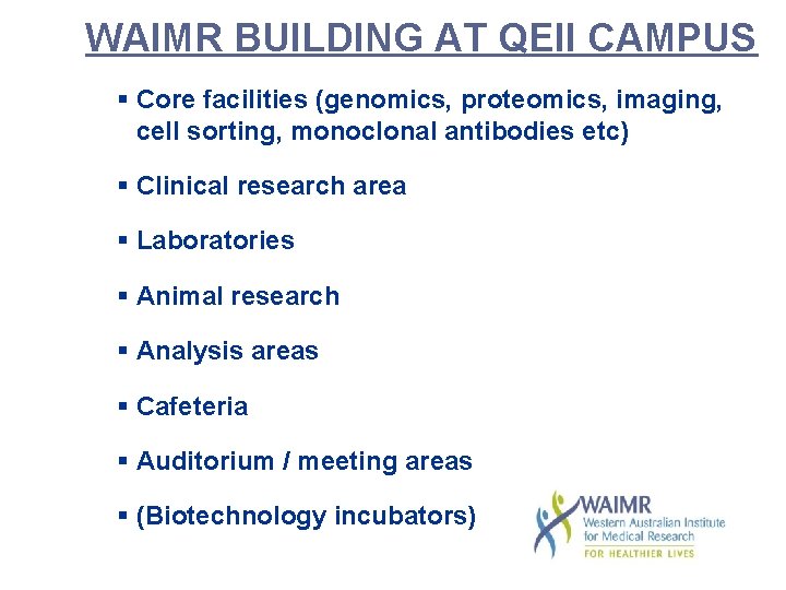 WAIMR BUILDING AT QEII CAMPUS § Core facilities (genomics, proteomics, imaging, cell sorting, monoclonal