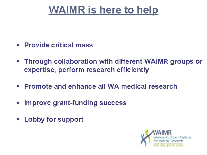 WAIMR is here to help § Provide critical mass § Through collaboration with different