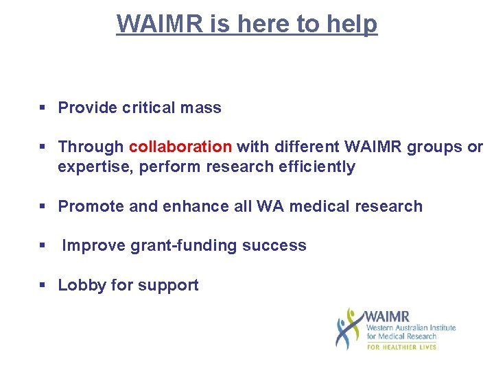 WAIMR is here to help § Provide critical mass § Through collaboration with different