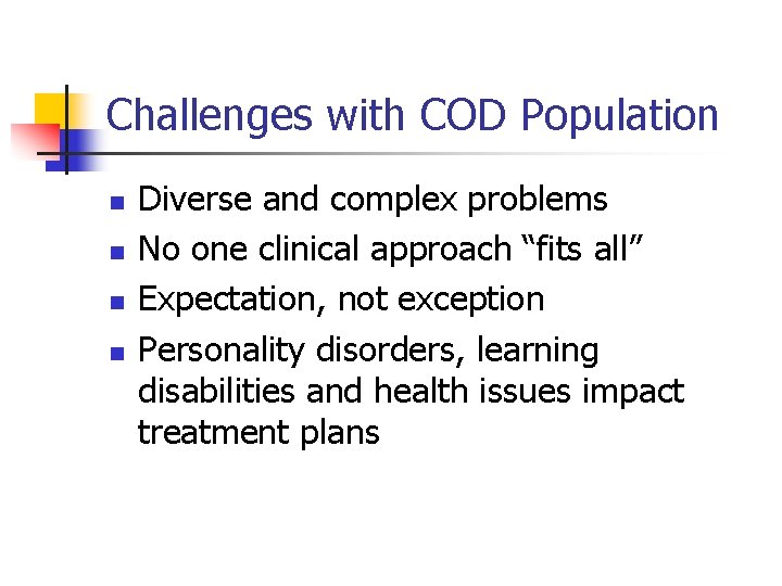 Challenges with COD Population n n Diverse and complex problems No one clinical approach