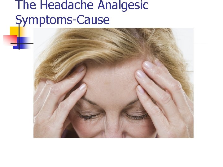 The Headache Analgesic Symptoms-Cause 