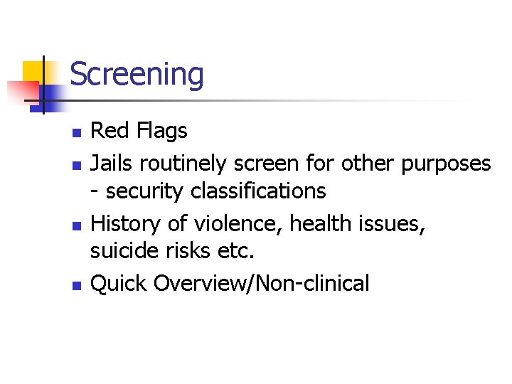 Screening n n Red Flags Jails routinely screen for other purposes - security classifications