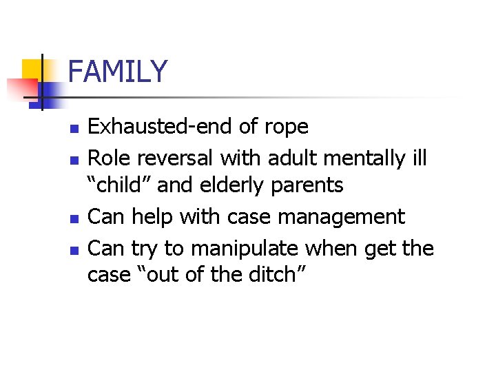 FAMILY n n Exhausted-end of rope Role reversal with adult mentally ill “child” and