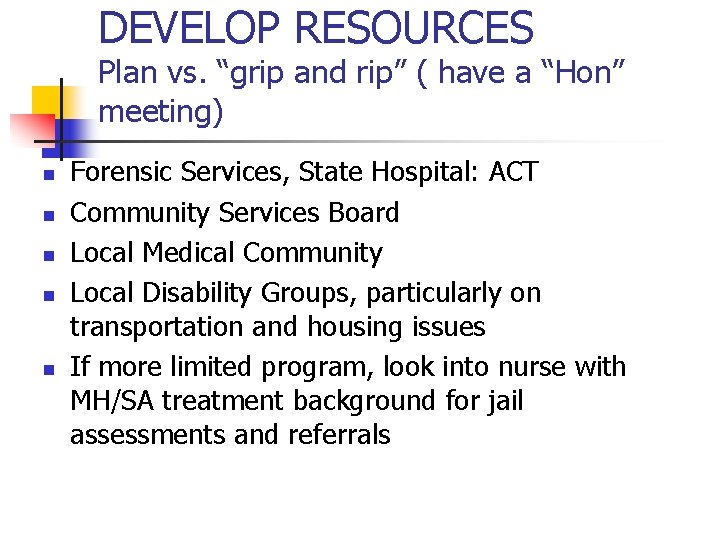 DEVELOP RESOURCES Plan vs. “grip and rip” ( have a “Hon” meeting) n n