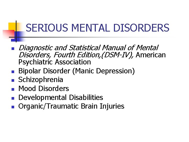 SERIOUS MENTAL DISORDERS n n n Diagnostic and Statistical Manual of Mental Disorders, Fourth