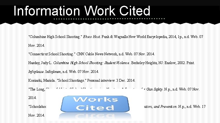Information Work Cited "Columbine High School Shooting. " Ebsco Host. Funk & Wagnalls New