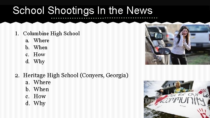 School Shootings In the News 1. Columbine High School a. Where b. When c.