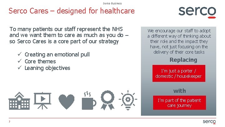 Serco Business Serco Cares – designed for healthcare To many patients our staff represent