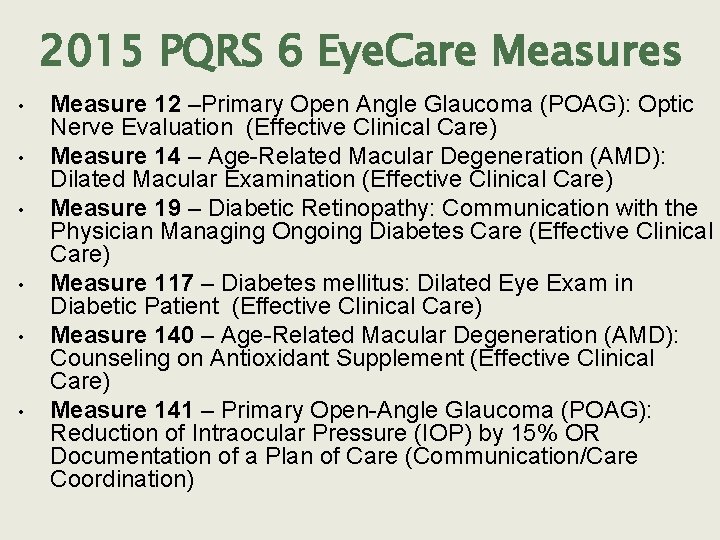 2015 PQRS 6 Eye. Care Measures • • • Measure 12 –Primary Open Angle