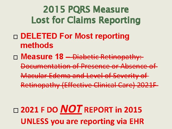 2015 PQRS Measure Lost for Claims Reporting � � � DELETED For Most reporting