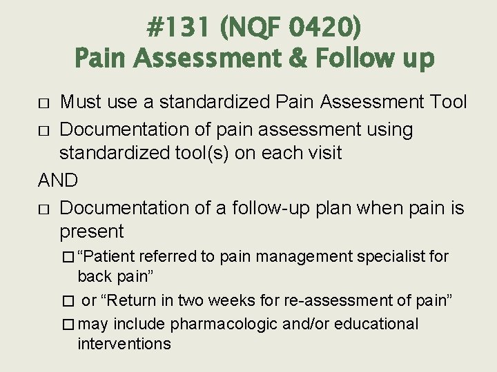 #131 (NQF 0420) Pain Assessment & Follow up Must use a standardized Pain Assessment