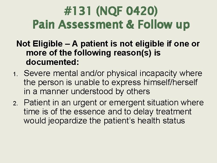 #131 (NQF 0420) Pain Assessment & Follow up Not Eligible – A patient is