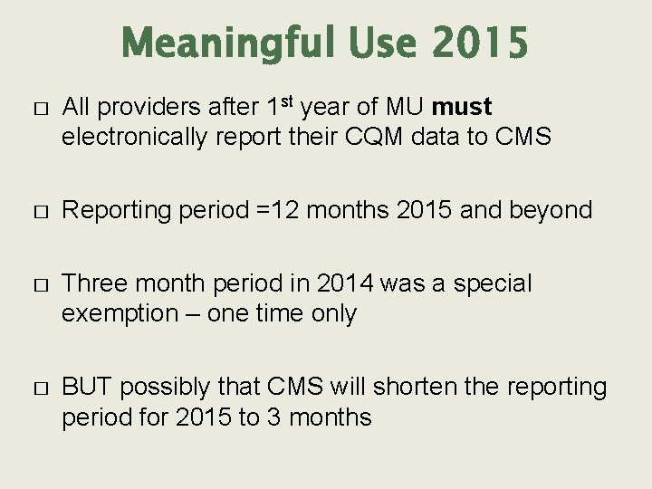 Meaningful Use 2015 � All providers after 1 st year of MU must electronically