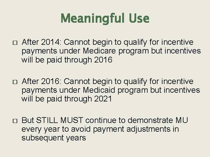 Meaningful Use � After 2014: Cannot begin to qualify for incentive payments under Medicare