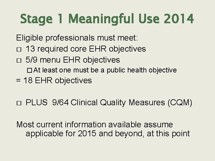 Stage 1 Meaningful Use 2014 Eligible professionals must meet: � 13 required core EHR