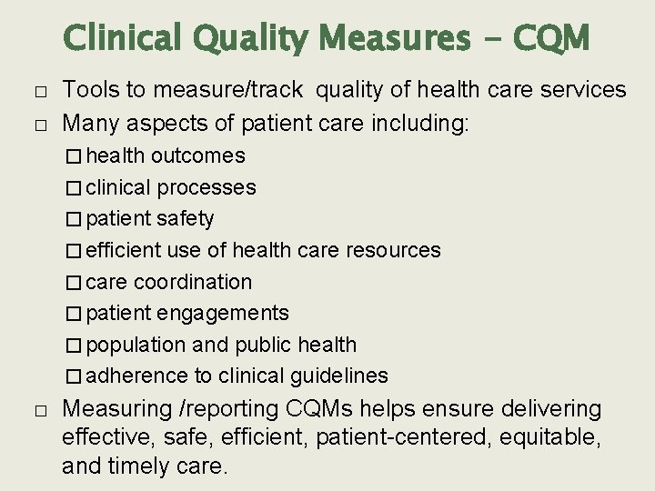 Clinical Quality Measures - CQM � � Tools to measure/track quality of health care