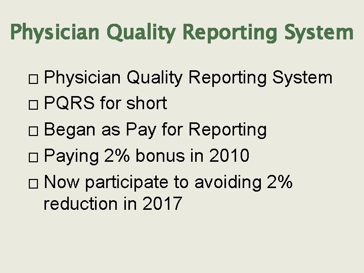 Physician Quality Reporting System � PQRS for short � Began as Pay for Reporting