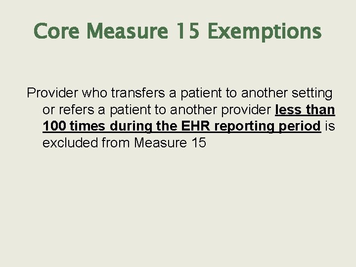 Core Measure 15 Exemptions Provider who transfers a patient to another setting or refers