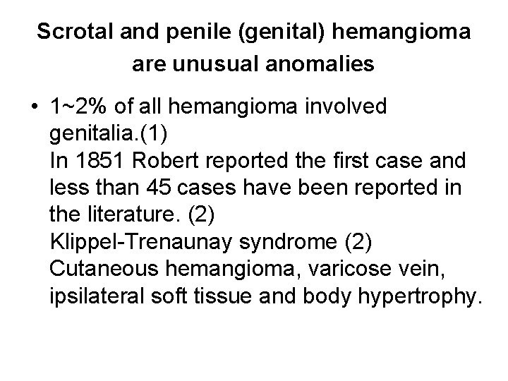 Scrotal and penile (genital) hemangioma are unusual anomalies • 1~2% of all hemangioma involved