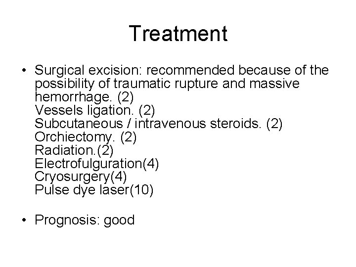 Treatment • Surgical excision: recommended because of the possibility of traumatic rupture and massive