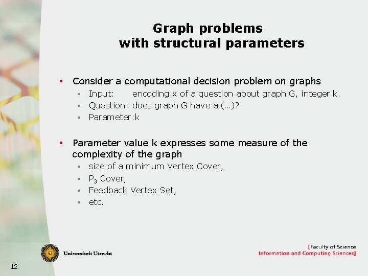 Graph problems with structural parameters § Consider a computational decision problem on graphs §