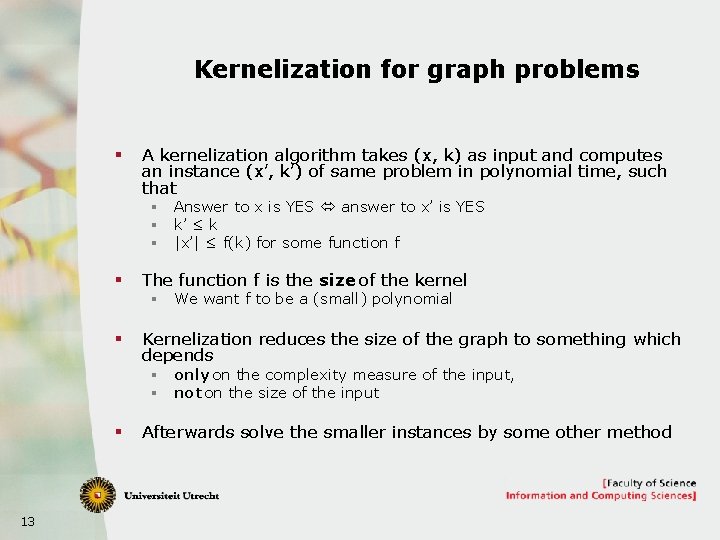Kernelization for graph problems § A kernelization algorithm takes (x, k) as input and