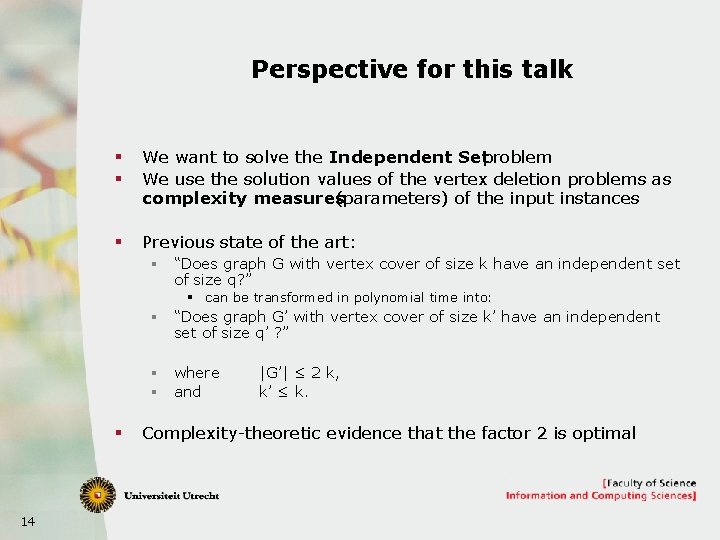 Perspective for this talk § § We want to solve the Independent Setproblem We