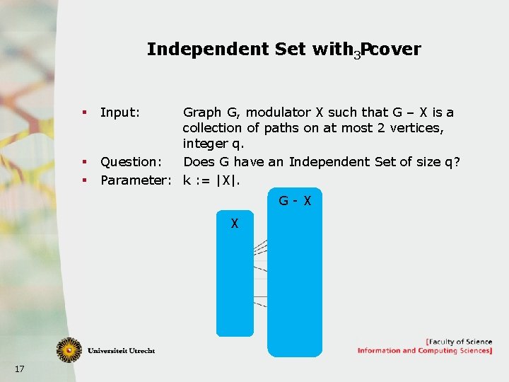 Independent Set with 3 P -cover § § § Input: Graph G, modulator X