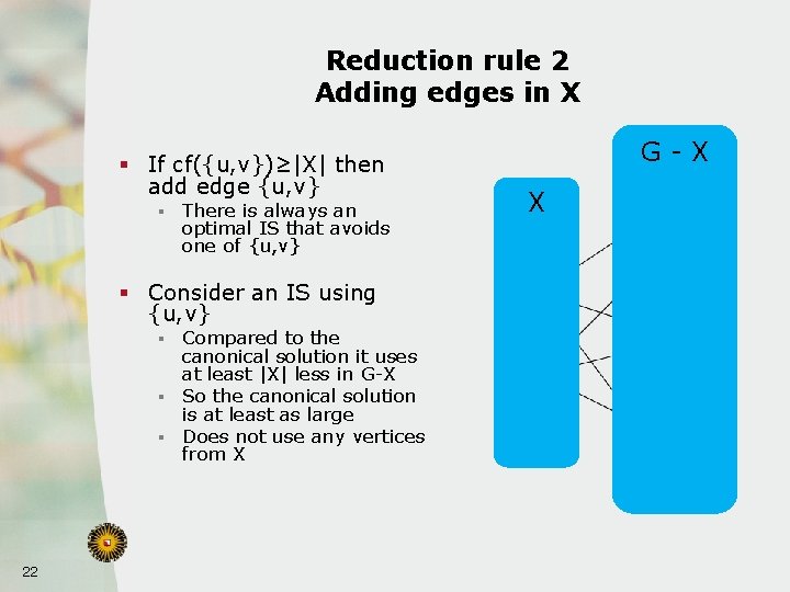 Reduction rule 2 Adding edges in X § If cf({u, v})≥|X| then add edge