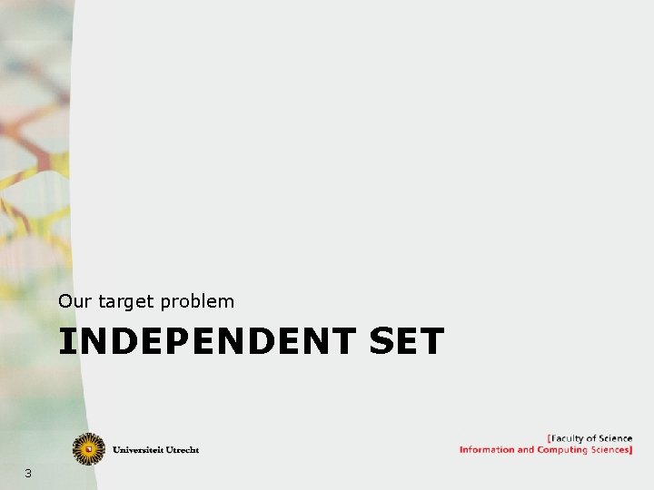 Our target problem INDEPENDENT SET 3 
