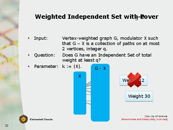 Weighted Independent Set with 3 -cover P § § § Input: Vertex-weighted graph G,