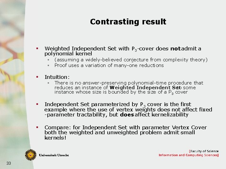 Contrasting result § Weighted Independent Set with P 3 -cover does not admit a