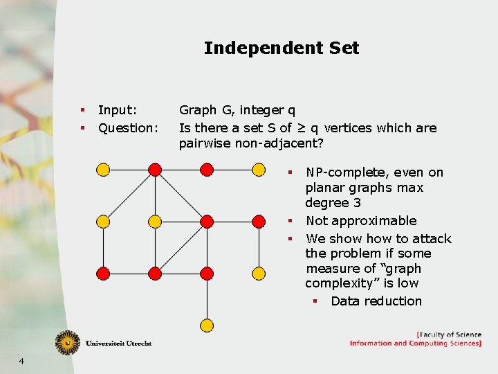 Independent Set § § Input: Question: Graph G, integer q Is there a set
