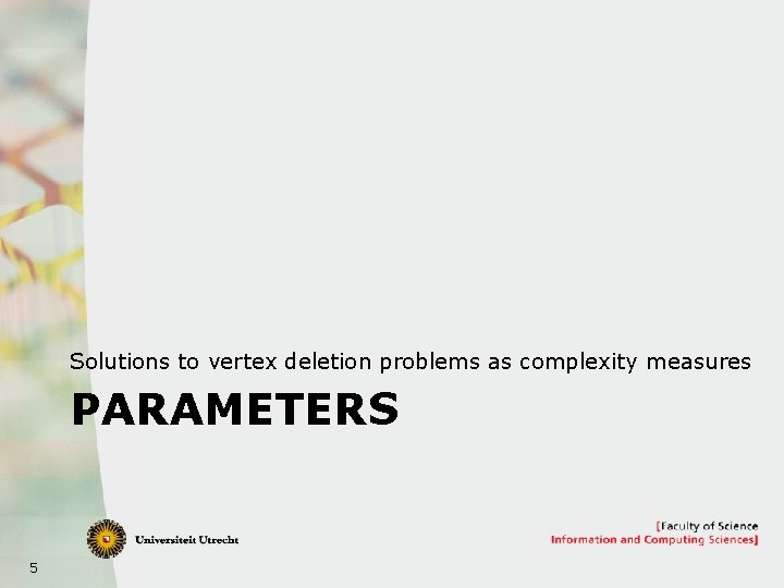 Solutions to vertex deletion problems as complexity measures PARAMETERS 5 