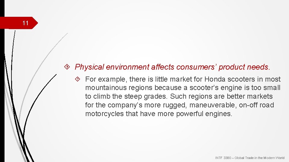 11 Physical environment affects consumers’ product needs. For example, there is little market for