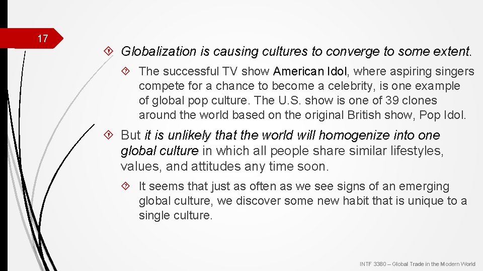 17 Globalization is causing cultures to converge to some extent. The successful TV show