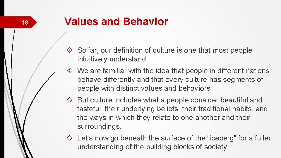 18 Values and Behavior So far, our definition of culture is one that most