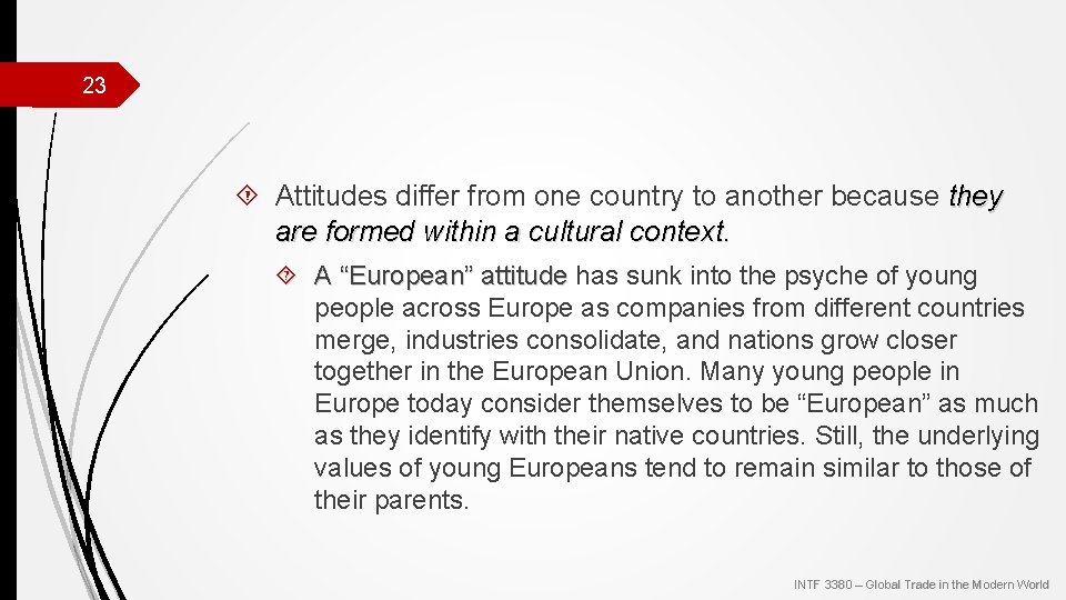 23 Attitudes differ from one country to another because they are formed within a