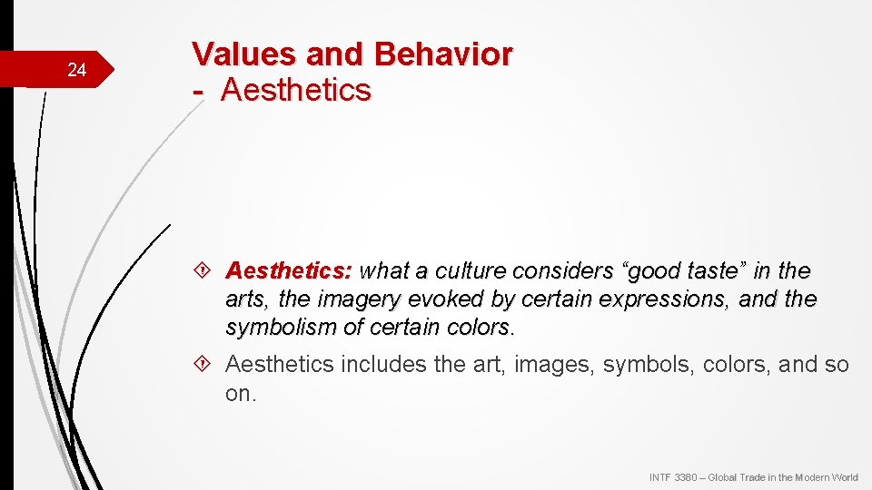 24 Values and Behavior - Aesthetics: what a culture considers “good taste” in the