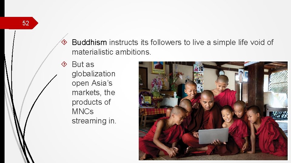 52 Buddhism instructs its followers to live a simple life void of materialistic ambitions.