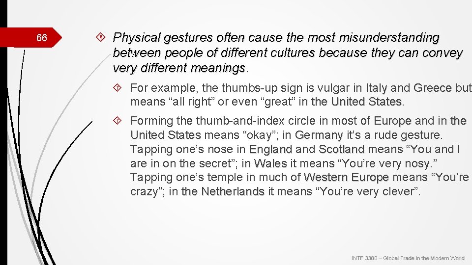 66 Physical gestures often cause the most misunderstanding between people of different cultures because