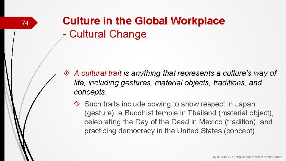 74 Culture in the Global Workplace - Cultural Change A cultural trait is anything